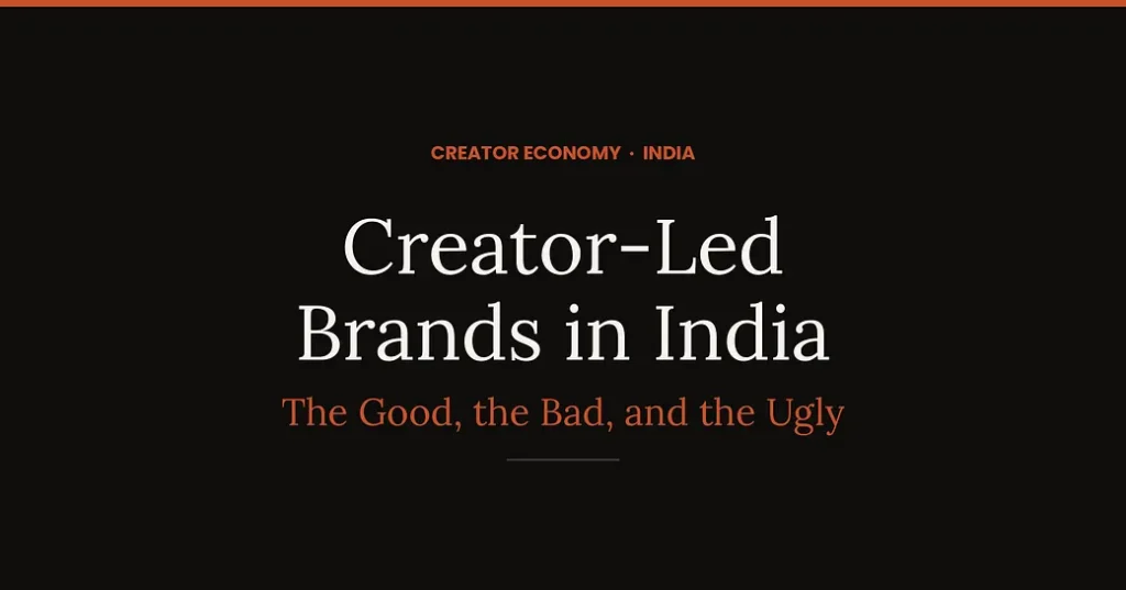 Creator-Led Brands in India: The Good, The Bad, and The Ugly